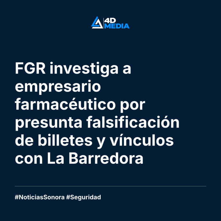 FGR investiga a empresario farmacéutico por presunta falsificación de billetes y vínculos con La Barredora