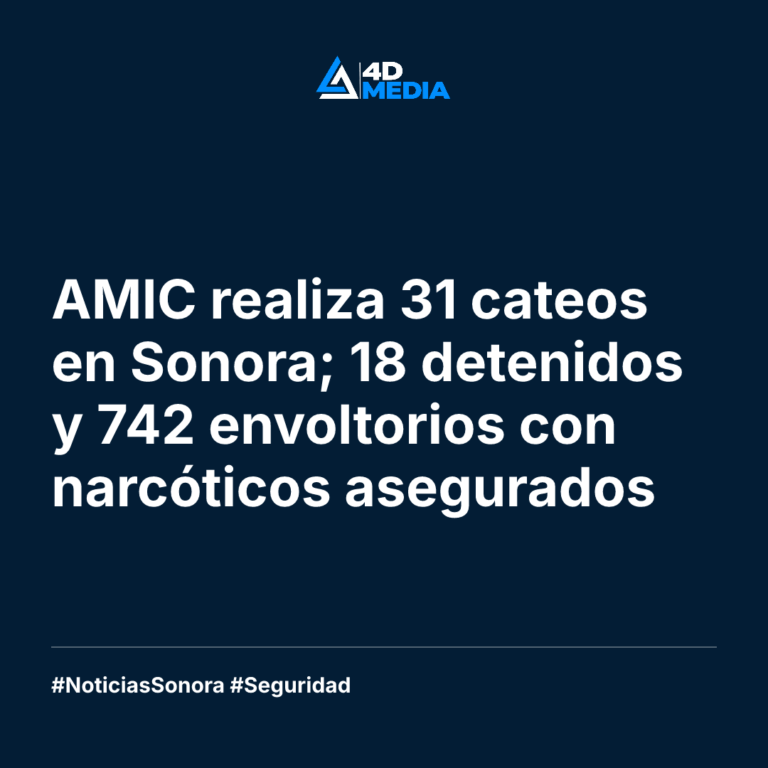 AMIC realiza 31 cateos en Sonora; 18 detenidos y 742 envoltorios con narcóticos asegurados