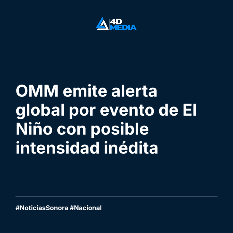 OMM emite alerta global por evento de El Niño con posible intensidad inédita